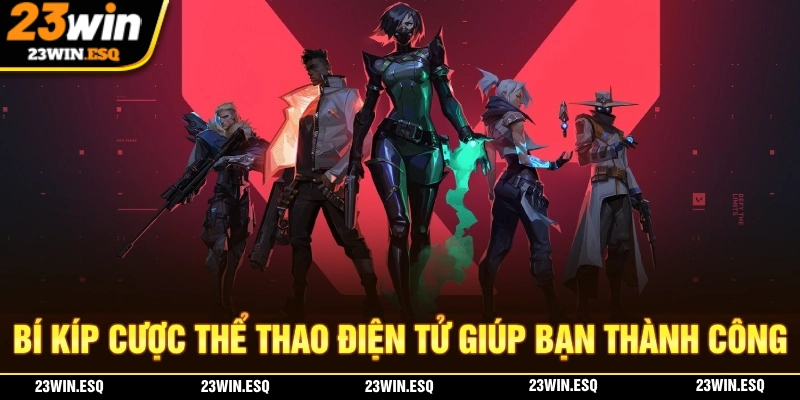 E-Sports 23WIN - Dự Đoán Các Kèo Thể Thao Điện Tử Kịch Tính 3 Bí kíp cược giúp bạn nắm thêm lợi thế khi tham gia E-Sports 23WIN