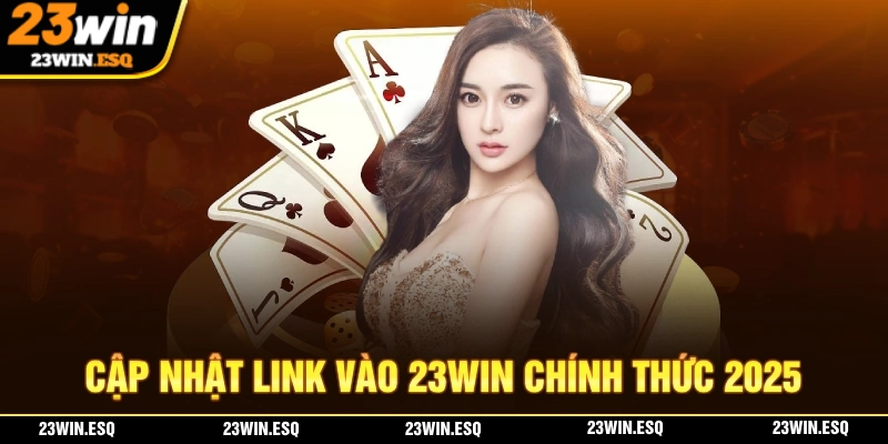 Link Vào 23WIN - Cập Nhật Link Mới Nhất 2025 Không Chặn 1 Link vào chính thức của nhà cái 23WIN
