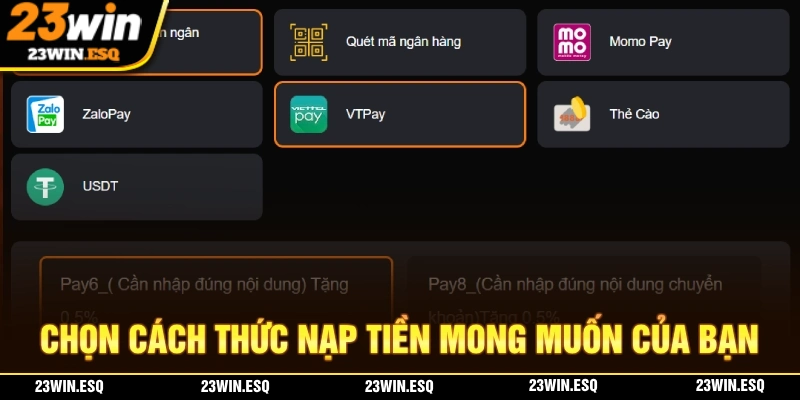 Nạp Tiền 23WIN - Thao Tác Nhanh Chóng Trong Vòng 4 Phút 2 Chọn cách thức nạp tiền 23WIN phù hợp với nhu cầu và điều kiện của bạn