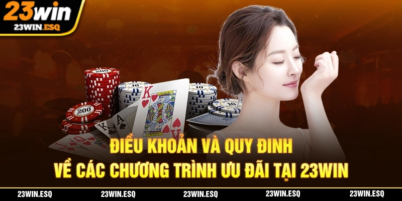 ĐIỀU KHOẢN VÀ QUY ĐỊNH - Quy Tắc Cần Nắm Khi Đến Với 23WIN 2 ĐIỀU KHOẢN VÀ QUY ĐỊNH đối với các chương trình ưu đãi tại nhà cái 23WIN