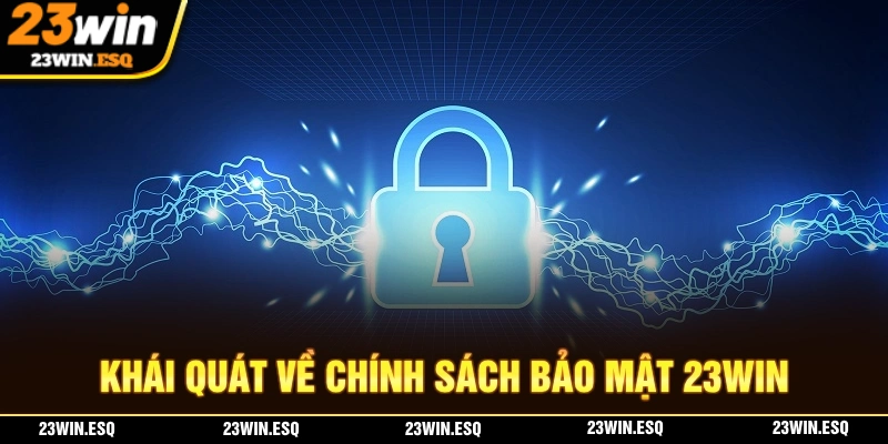 Chính Sách Bảo Mật 23WIN - Đảm Bảo An Toàn Khi Cá Cược 1 Khái quát về chính sách bảo mật tại nhà cái 23WIN