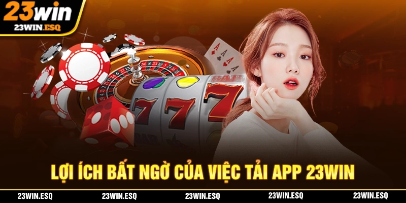 Tải App 23WIN - Quy Trình Tải Và Cài Đặt Trên Android/IOS 1 Trải nghiệm trên app 23WIN mang đến nhiều lợi ích hơn so với chơi trên website
