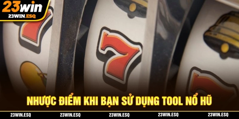 Tool Nổ Hũ Với Những Thông Tin Cần Thiết Tại 23WIN 2 Nhược điểm mà bạn có thể gặp phải khi sử dụng tool nổ hũ