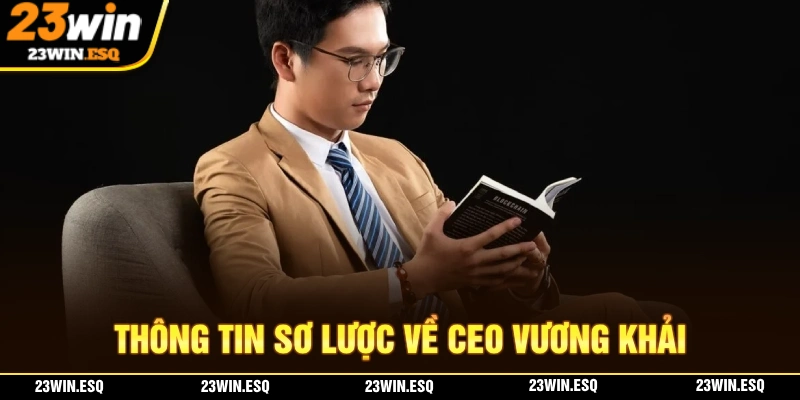 CEO Vương Khải - Người Sáng Lập Nền Tảng Nhà Cái 23WIN 1 Giới thiệu sơ lược về CEO Vương Khải